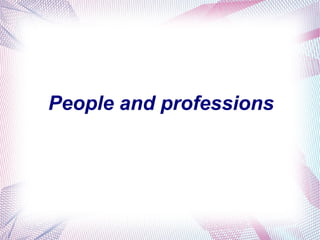People and professions
 