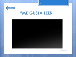 “ME GUSTA LEER”
21
índice
"La Lectura"
 
