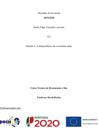 Disciplina de Economia
2019/2020
Daniel Filipe Fernandes Azevedo
Nº2
Módulo 6- A independência das economias atuais
Curso Técnico de Restaurante e Bar
Professor David Rocha
 