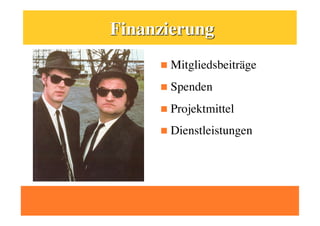   Mitgliedsbeiträge

  Spenden

  Projektmittel

  Dienstleistungen
 