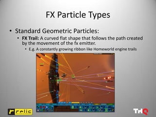 FX Particle Types
• Standard Geometric Particles:
  • FX Trail: A curved flat shape that follows the path created
    by t...