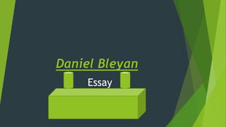 Daniel Bleyan
Essay
 