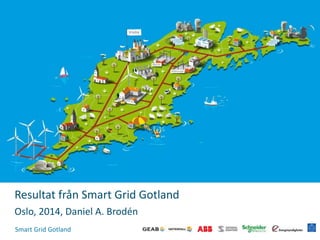 Smart Grid Gotland
Resultat från Smart Grid Gotland
Oslo, 2014, Daniel A. Brodén
 