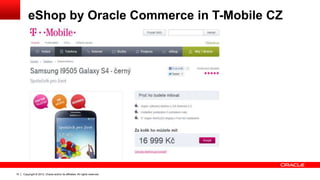 Copyright © 2012, Oracle and/or its affiliates. All rights reserved.15
eShop by Oracle Commerce in T-Mobile CZ
 