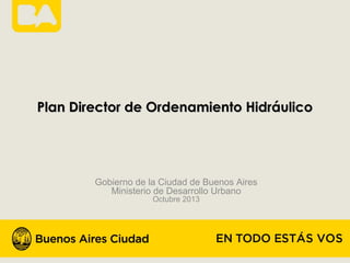 Plan Director de Ordenamiento Hidráulico

Gobierno de la Ciudad de Buenos Aires
Ministerio de Desarrollo Urbano
Octubre 2013

 