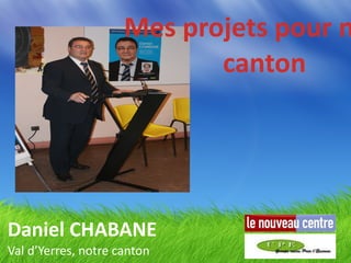 Daniel CHABANE Val d’Yerres, notre canton Mes projets pour notre canton 