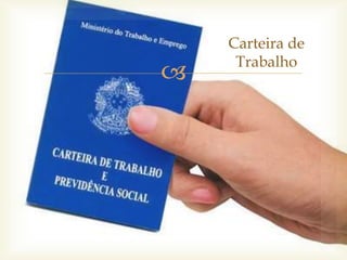 
Carteira de
Trabalho
 