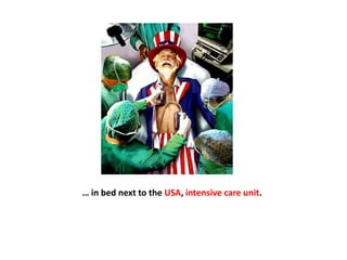 … in bed next to the USA, intensive care unit.
 