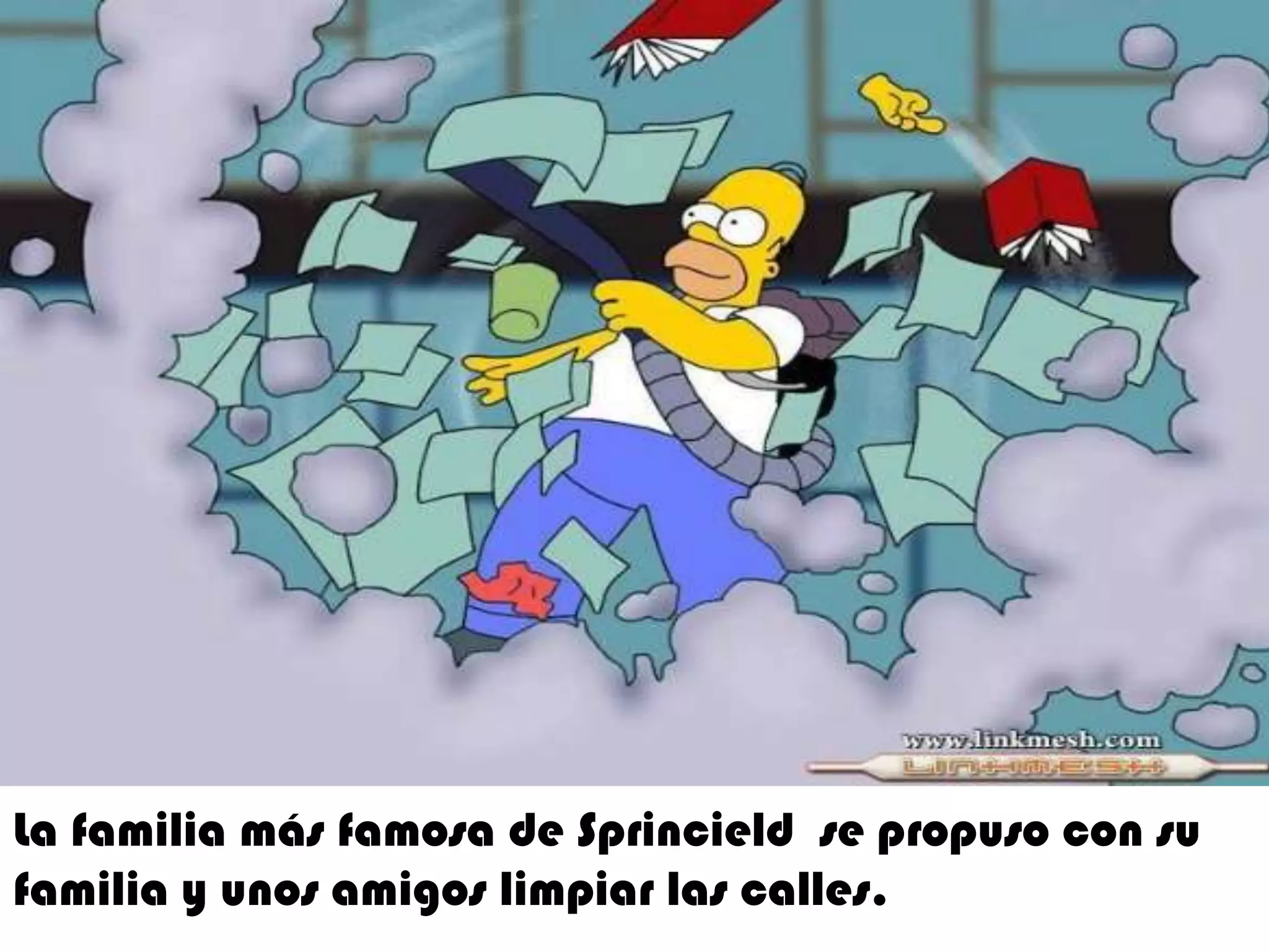 La familia más famosa de Sprincield  se propuso con su familia y unos amigos limpiar las calles. 