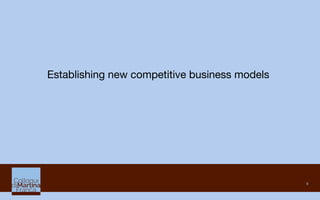 9
Establishing new competitive business models
 
