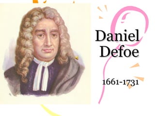 Daniel  Defoe 1661-1731 