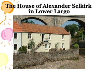 The House of Alexander Selkirk  in Lower Largo 