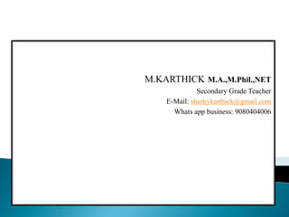 M.KARTHICK M.A.,M.Phil.,NET
Secondary Grade Teacher
E-Mail: sharkykarthick@gmail.com
Whats app business: 9080404006
 