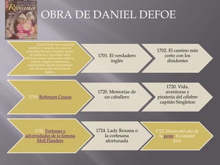 OBRA DE DANIEL DEFOE

        Daniel Defoe fue un escritor
  prolífico y versátil, así como un
periodista de éxito. Escrib...