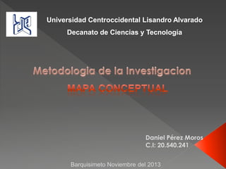 Universidad Centroccidental Lisandro Alvarado

Decanato de Ciencias y Tecnología

Daniel Pérez Moros
C.I: 20.540.241
Barquisimeto Noviembre del 2013

 
