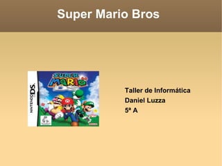 Super Mario Bros  Taller de Informática Daniel Luzza 5ª A 