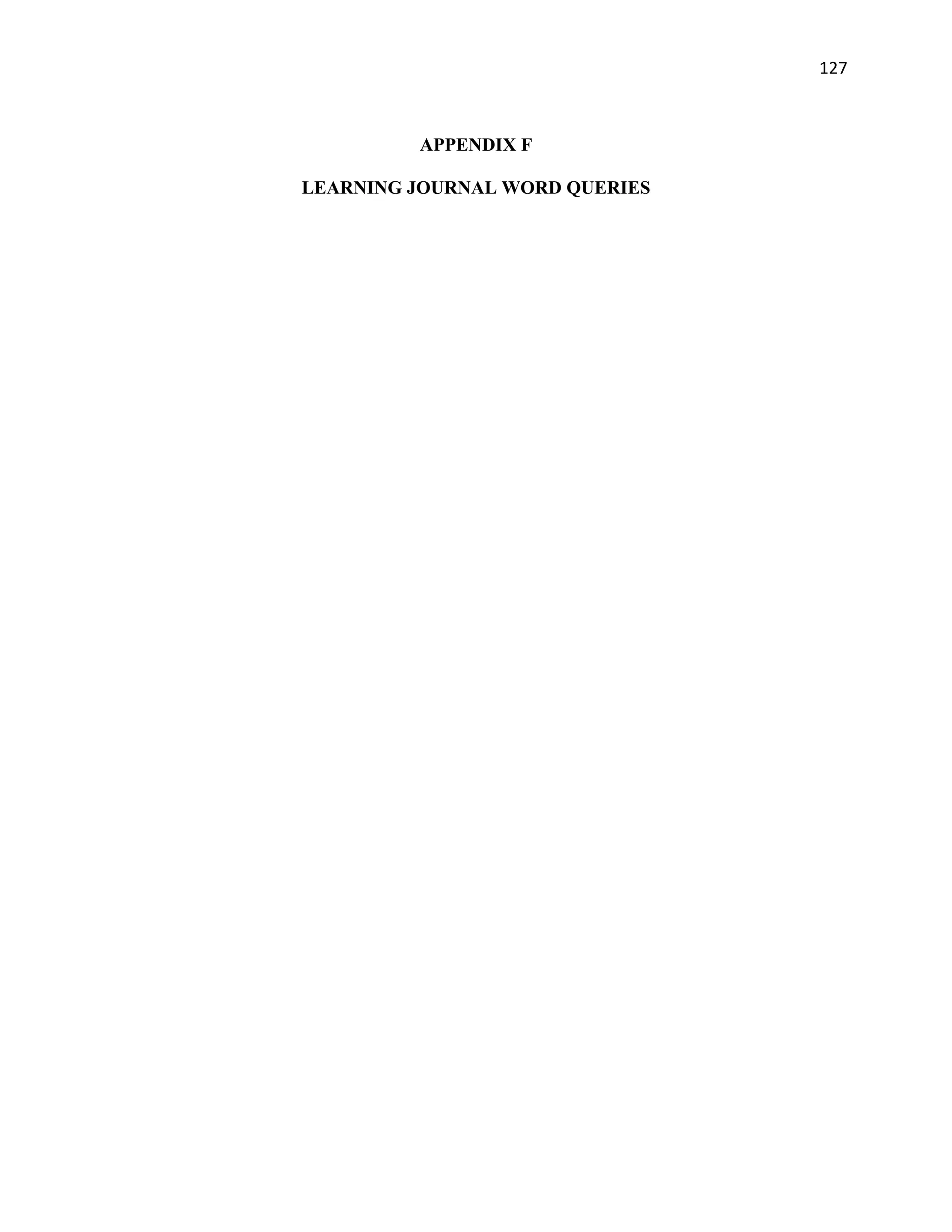   127
APPENDIX F
LEARNING JOURNAL WORD QUERIES 
 