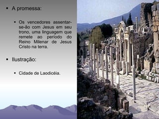 A promessa: Os vencedores assentar-se-ão com Jesus em seu trono, uma linguagem que remete ao período do Reino Milenar de Jesus Cristo na terra. Ilustração: Cidade de Laodicéia. 
