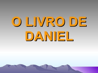 O LIVRO DE DANIEL 