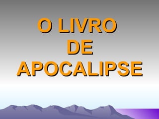 O LIVRO  DE APOCALIPSE 