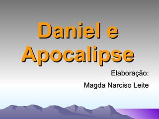 Daniel e Apocalipse Elaboração: Magda Narciso Leite 