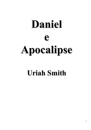 1 
Daniiell 
e 
Apocalliipse 
Uriiah Smiitth 
 