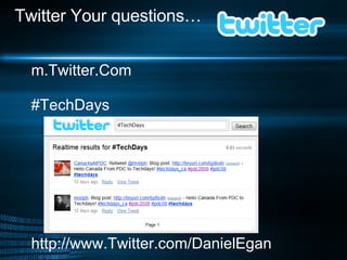 <ul><li>m.Twitter.Com </li></ul><ul><li>#TechDays </li></ul><ul><li>http://www.Twitter.com/DanielEgan  </li></ul>Twitter Y...