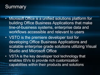 Summary <ul><li>Microsoft Office is a  unified solutions platform for building Office Business Applications that make line...