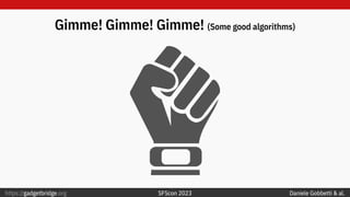 https://gadgetbridge.org SFScon 2023
Gimme! Gimme! Gimme! (Some good algorithms)
Daniele Gobbetti & al.
 