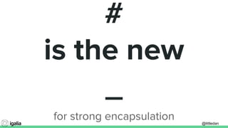 @littledan@littledan
#
is the new
_
for strong encapsulation
 