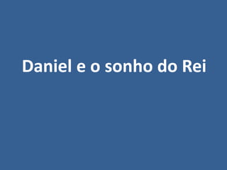 Daniel e o sonho do Rei
 