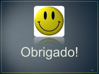 Obrigado!
            10
 
