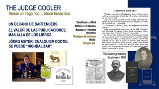 THE JUDGE COOLER
Tenias un trago rico… ahora tienes dos
The Catering Industry
Employee - 1903
Destilado x 60ml
Bitters x 2...