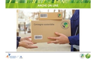 ANCHE ON LINE
Consegna sostenibile
 