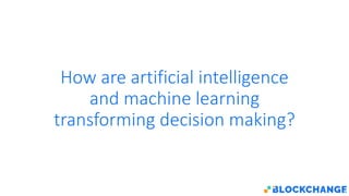 How are artificial intelligence
and machine learning
transforming decision making?
 