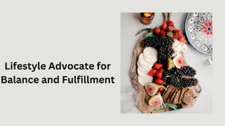 Lifestyle Advocate for
Balance and Fulfillment
 