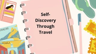 Self-
Discovery
Through
Travel
 