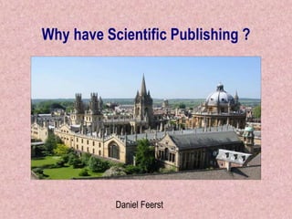Why have Scientific Publishing ?
Daniel Feerst
 