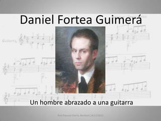 Daniel Fortea Guimerá

Un hombre abrazado a una guitarra
Raúl Pascual Cherta. Benlloch,14/12/2013

 