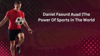 Daniel Faourd Auad |The
Power Of Sports In The World
 