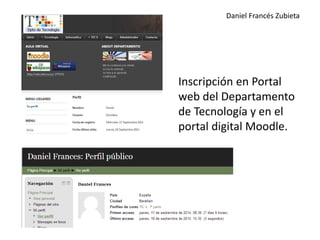 Daniel Francés Zubieta 
Inscripción en Portal 
web del Departamento 
de Tecnología y en el 
portal digital Moodle. 
 