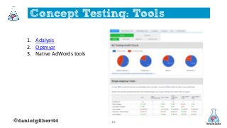 @danielgilbert44 18
Concept Testing: Tools
1. Adalysis
2. Optmyzr
3. Native AdWords tools
 