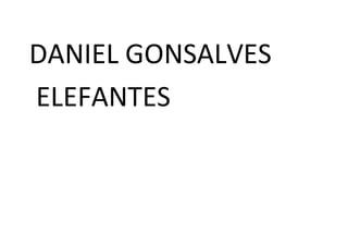 DANIEL GONSALVES
ELEFANTES
 