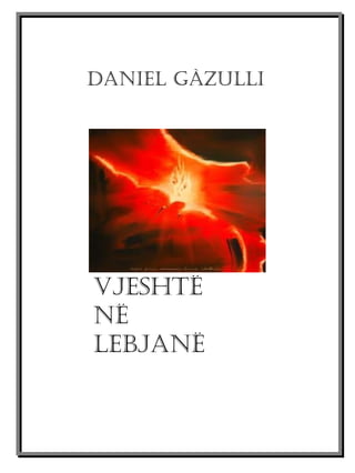 Daniel Gàzulli




Vjeshtë
në
lebjanë


                 1
 
