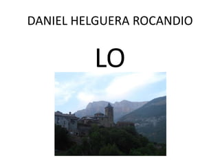 DANIEL HELGUERA ROCANDIO


         LO
 