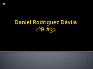 Daniel Rodríguez Dávila 1°B #32 
