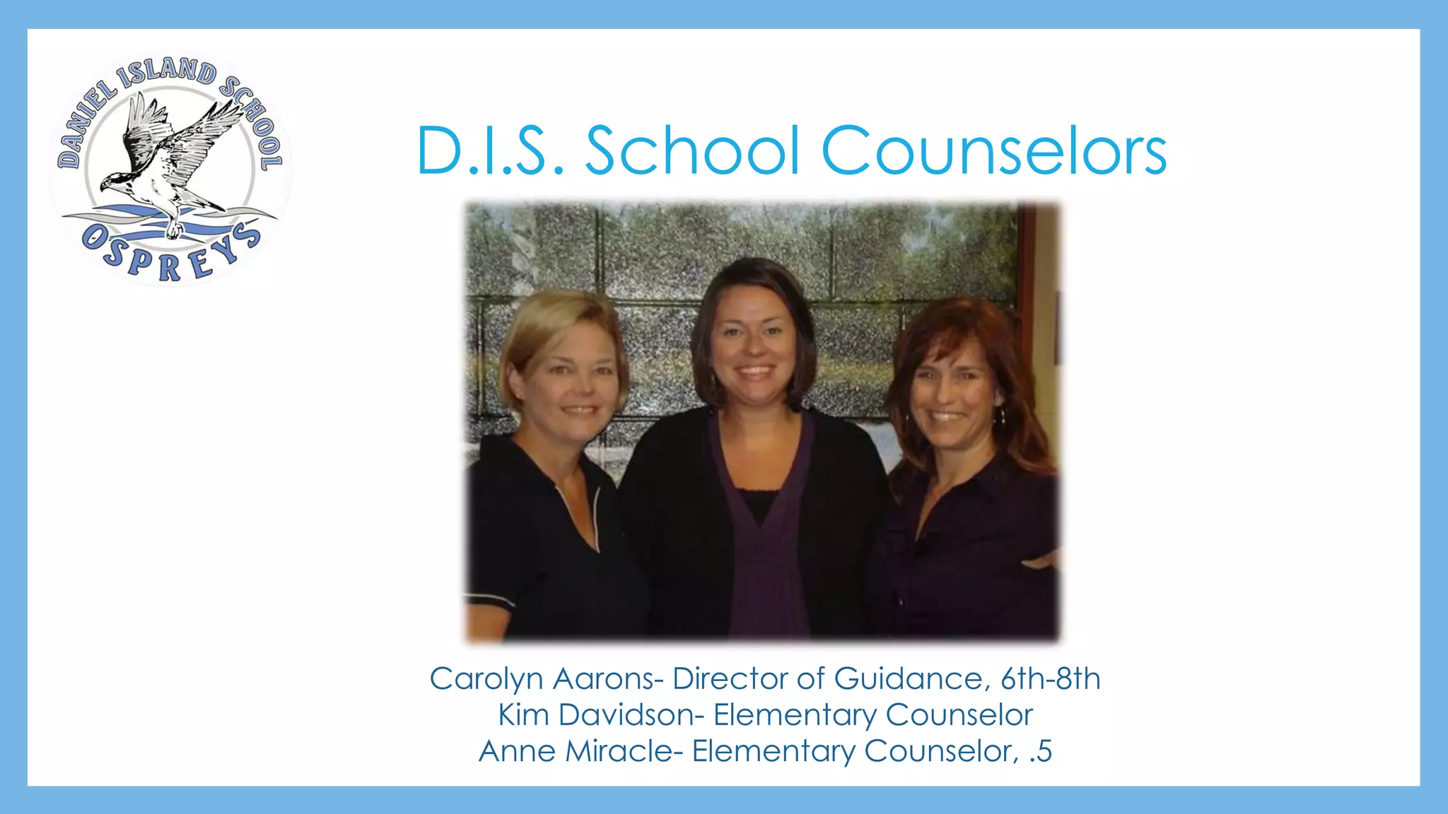 D.I.S. School Counselors
Carolyn Aarons- Director of Guidance, 6th-8th
Kim Davidson- Elementary Counselor
Anne Miracle- Elementary Counselor, .5
 