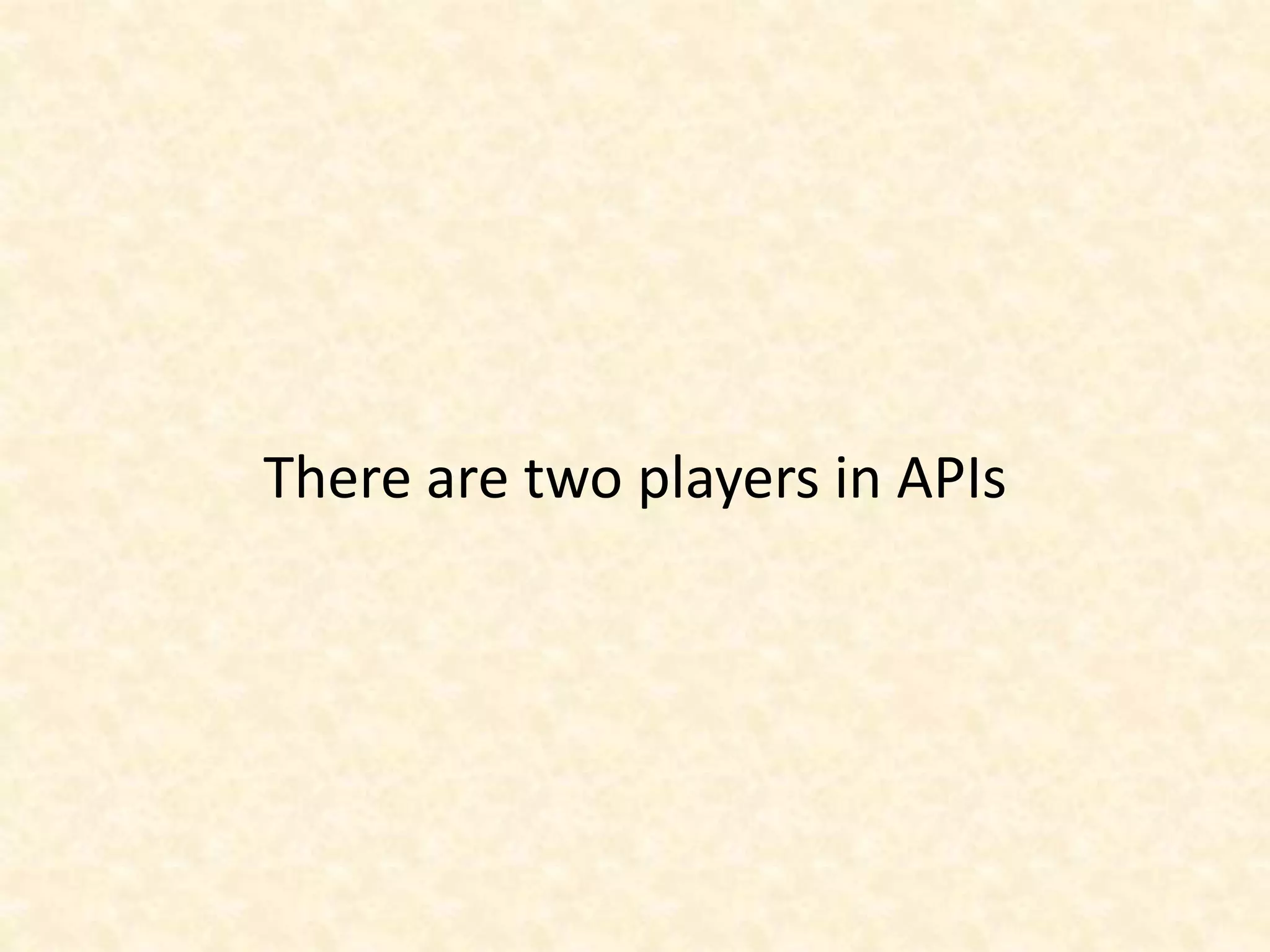 There are two players in APIs
 