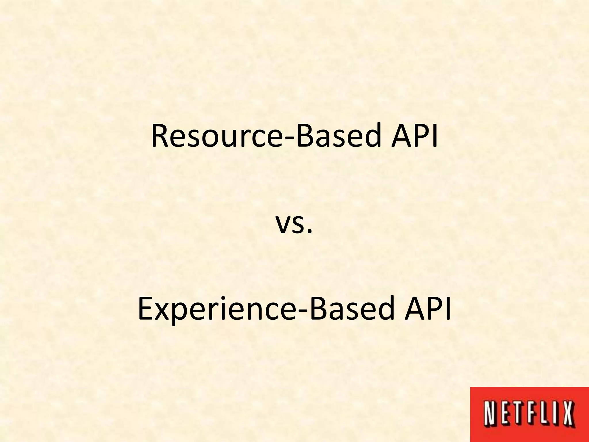 Resource-Based API
vs.
Experience-Based API
 