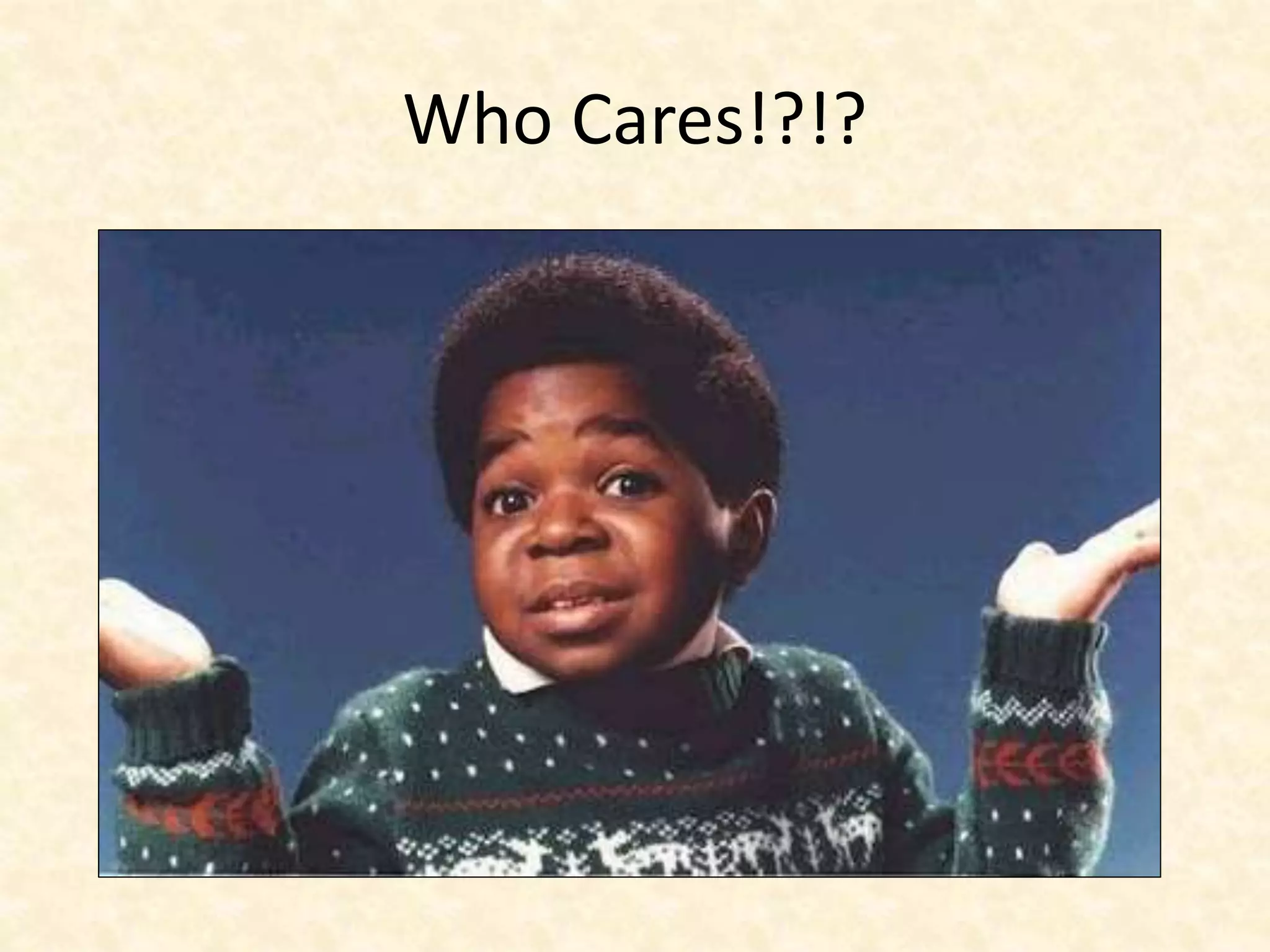 Who Cares!?!?
 